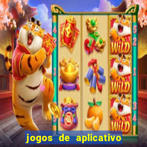 jogos de aplicativo que ganha dinheiro